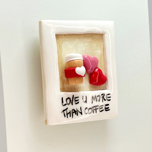 Valentines magnet_Love U more than coffee